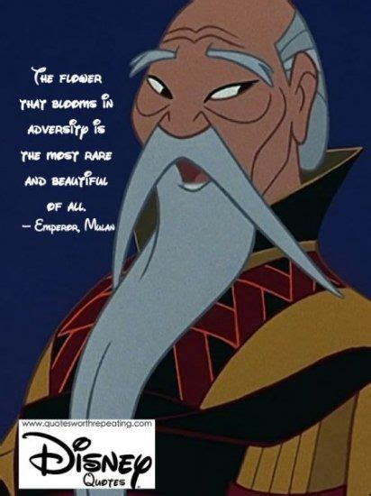 >great men are not born great, they grow great</. The flower that blooms in adversity is the most rare and beautiful of all. - Emperor, Mulan ...