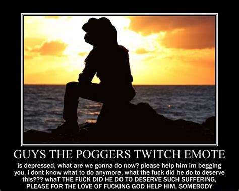 Guys The Poggers Twitch Emote Is Depressed What Are We Gonna Do Now