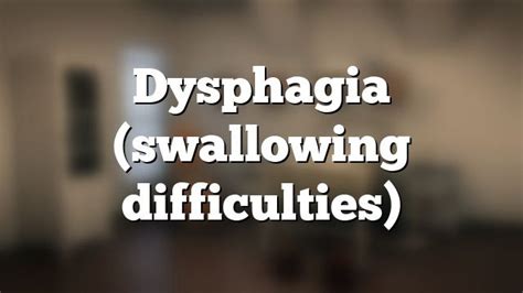 Dysphagia Swallowing Difficulties Why Do You Have Difficulty
