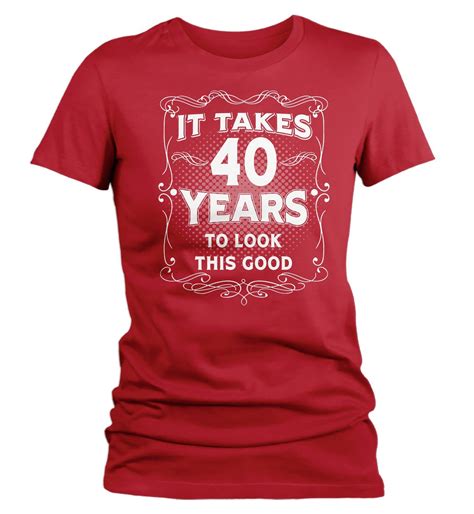 Womens Funny 40th Birthday T Shirt It Takes Forty Years Look This Good