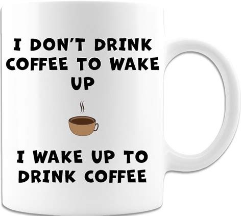 I Dont Drink Coffee To Wake Up I Wake Up To Drink Coffee Mug Etsy