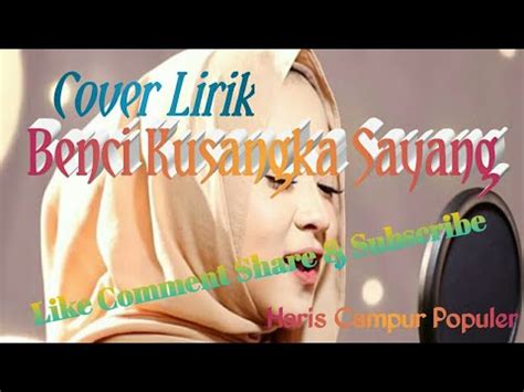Download lagu mp3 & video: Cover lagu Benci Ku sangka sayang ( Lirik ) Sonia. - YouTube