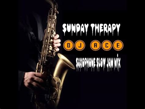 Dj Ace Sunday Therapy Saxophone Slow Jam Mix Afrohits