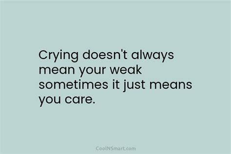 Quote Crying Doesnt Always Mean Your Weak Sometimes It Just Means You