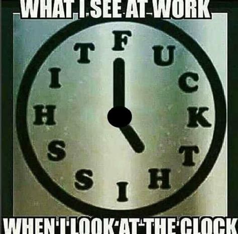 Work Clock Funny Meme Work Quotes Funny Work Quotes Fun Quotes Funny