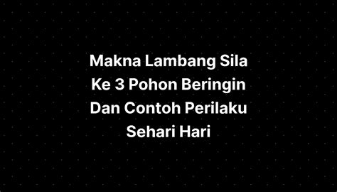 Makna Lambang Sila Ke 3 Pohon Beringin Dan Contoh Perilaku Sehari Hari