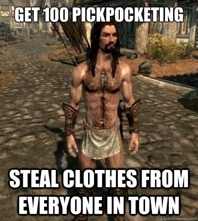 Get Pickpocketing Steal Clothes From Everyone In Town Skyrim Flasher Quickmeme