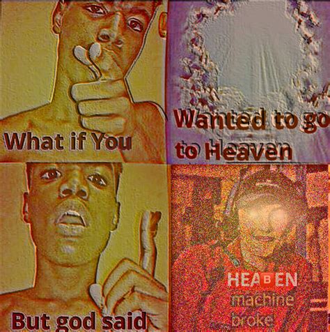 What If You Wanted To Go To Heaven Meme Template