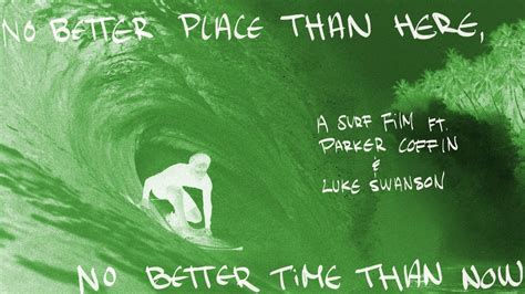No Better Place Than Here No Better Time Than Now A Surf Film Ft