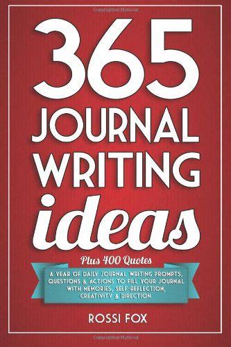 365 Journal Writing Ideas A Year Of Daily Journal Writing Prompts