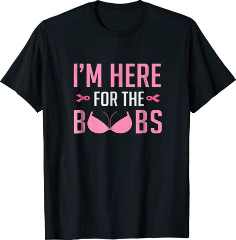 Im Just Here For The Boobs T Shirt Funny Breast Cancer Tee
