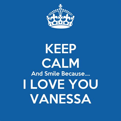 Keep Calm And Smile Because I Love You Vanessa Poster K1 Keep