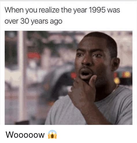 When You Realize The Year 1995 Was Over 30 Years Ago Wooooow Funny