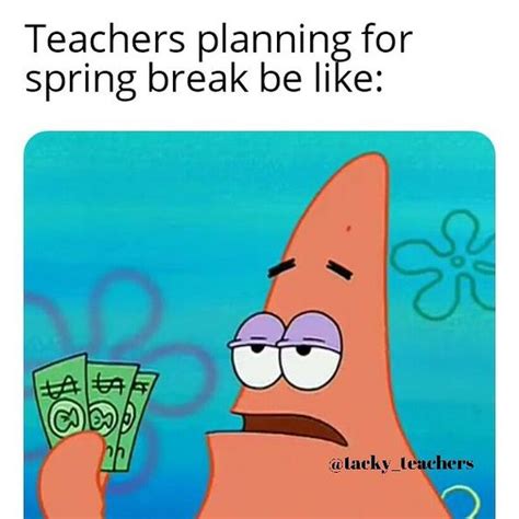 35 Teachers On Spring Break Memes To Brighten Up Your Day