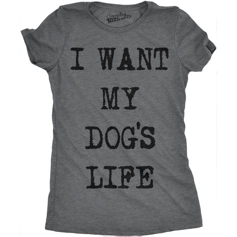 Crazy Dog T Shirts Womens I Want My Dogs Life Funny T Shirts Funny