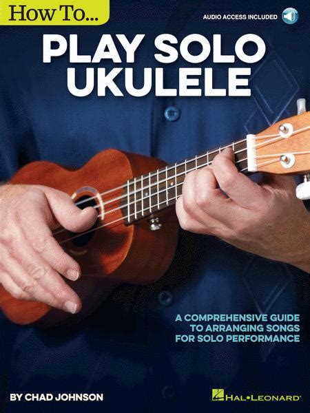 A step by step guide for absolute beginners, including videos on holding the instrument, tuning, strumming, & your first songs. How To Play Solo Ukulele By - Softcover Audio Online Sheet ...