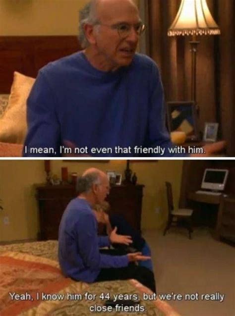 Curb 44 Years Enthusiasm Quotes Curb Your Enthusiasm Tv Characters