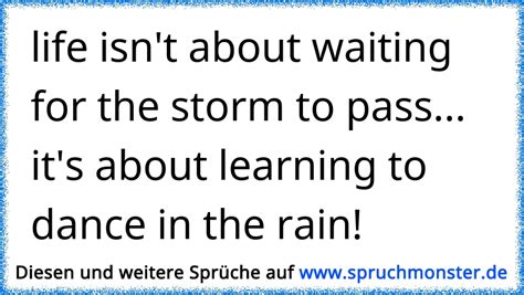 Life Isn´t About Waiting For The Storm To Passit´s About Learning To