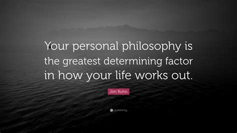 Jim Rohn Quote “your Personal Philosophy Is The Greatest Determining