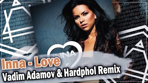 Inna Love Vadim Adamov And Hardphol Remix Dfm Mix Youtube