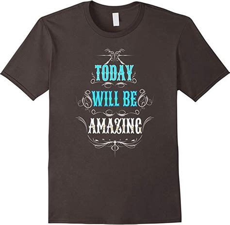 Inspirational T Shirt Today Will Be Amazing Quote Shirt Shirts With