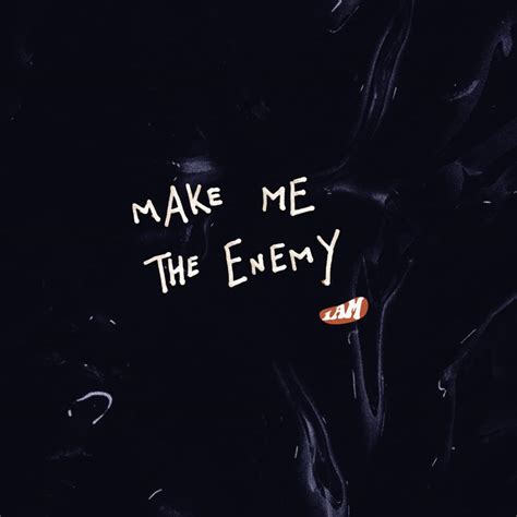 Am Uk Make Me The Enemy Lyrics Genius Lyrics