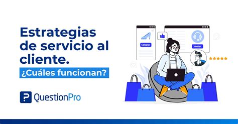 6 Estrategias De Servicio Al Cliente Para Impulsar Tu Negocio