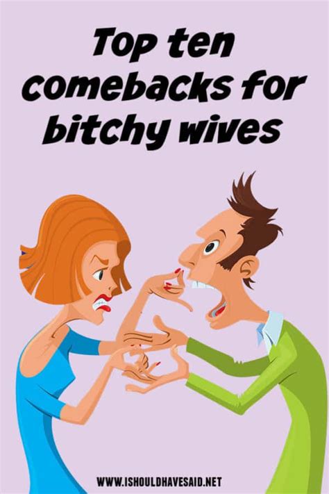 10 Clever Comebacks When Your Wife Is In A Bitchy Mood I Should Have Said