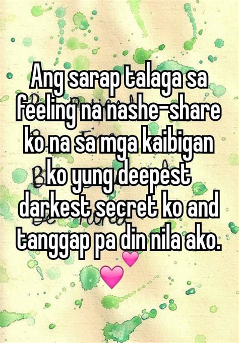 Ang Sarap Talaga Sa Feeling Na Nashe Share Ko Na Sa Mga Kaibigan Ko Yung Deepest Darkest Secret