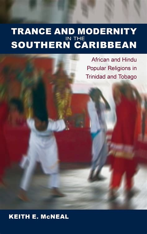 Trance And Modernity In The Southern Caribbean African And Hindu