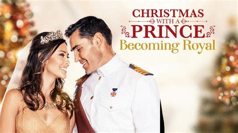 Christmas With A Prince Becoming Royal Romance Movies Movies 2019