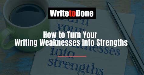 How To Turn Your Writing Weaknesses Into Strengths Wtd
