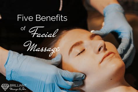 Five Benefits Of Facial Massage Brilliant Massage And Skin