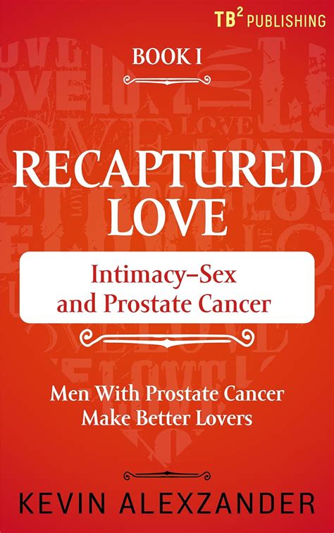 Amazon Com Recaptured Love Intimacy Sex And Prostate Cancer Men With Prostate Cancer Make