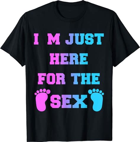 Im Just Here For The Sex Gender Reveal Party Supplies Shirt T Shirt Clothing