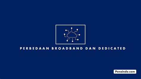 Perbedaan Broadband Dan Dedicated Lengkap