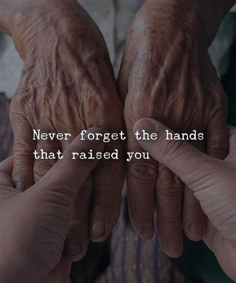 Never Forget The Hands That Raised You Phrases