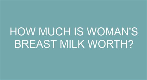 How Much Is Womans Breast Milk Worth