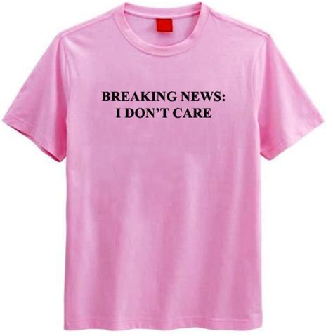 Latest international news, sport and comment from the guardian. Breaking News I Don't Care T-Shirt