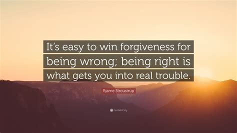 Bjarne Stroustrup Quote Its Easy To Win Forgiveness For Being Wrong