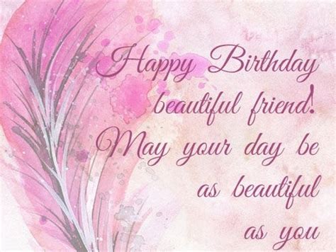 I am glad that i had known you for you are beautiful inside and out, wonderful bday, friend. Happy Birthday My Beautiful Friend | WishesGreeting