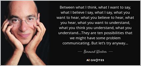 Bernard Werber Quote Between What I Think What I Want To Say What