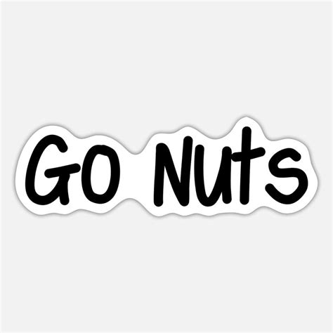 Go Nuts Stickers Unique Designs Spreadshirt