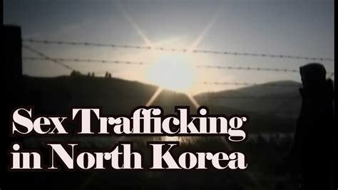human trafficking targeting female north korean defectors in china youtube