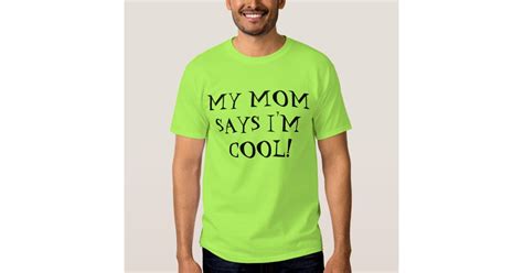 My Mom Says Im Cool T Shirt Zazzle