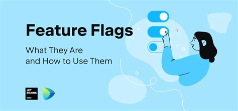 Feature Flags What They Are And How To Use Them The Jetbrains Blog My