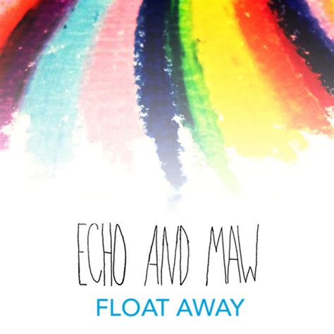 Float Away Echo And Maw
