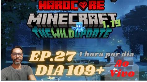 🔴 🎮 minecraft 1 19 ao vivo h4rdc0r3 1 hora p dia sozinho ep 27 depois minecraft com membros 🎮🔴