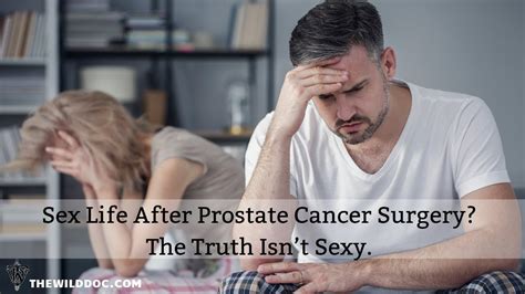 Sex Life After Prostate Cancer Surgery The Truth Isnt Sexy Youtube