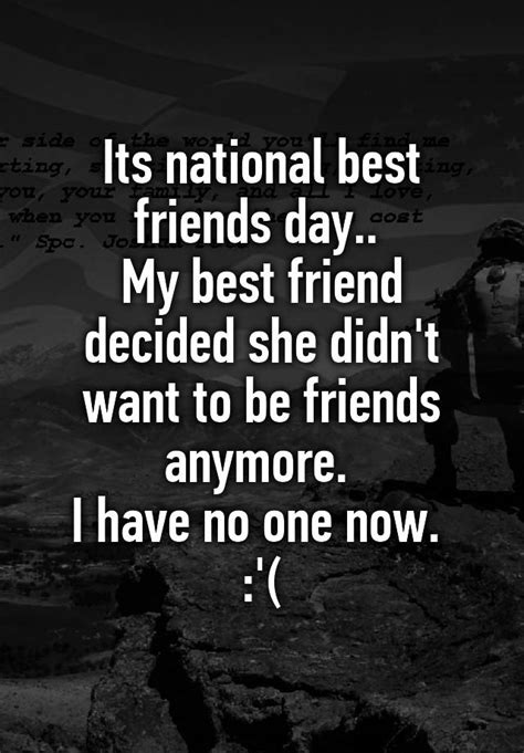 Its National Best Friends Day My Best Friend Decided She Didnt Want To Be Friends Anymore I
